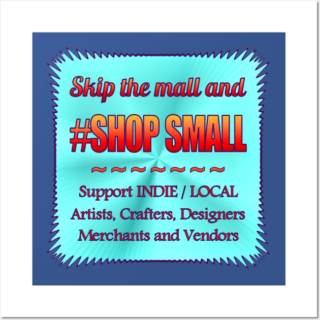 Skip Mall and #ShopSmall Wall Art by Jan4insight TeeStore